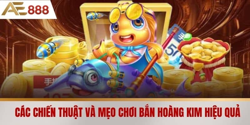 Các chiến thuật và mẹo chơi bắn hoàng kim hiệu quả