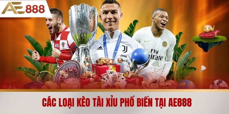 Các loại kèo tài xỉu phổ biến tại AE888