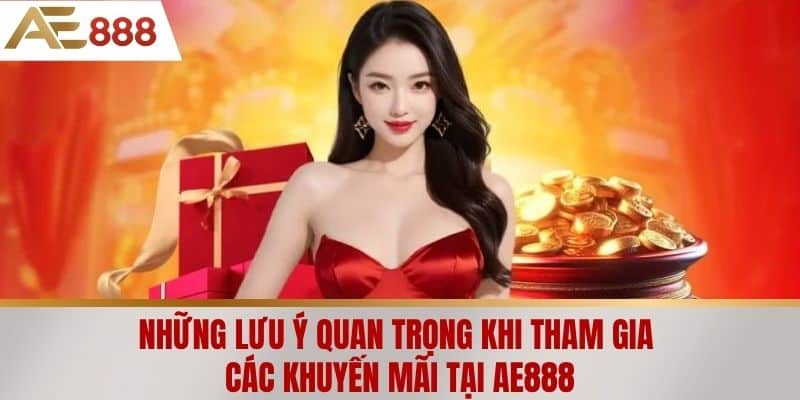 Những lưu ý quan trọng khi tham gia các khuyến mãi tại AE888