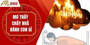 Mơ Thấy Cháy Nhà Đánh Con Gì? Giải Mã Giấc Mơ & Ý Nghĩa