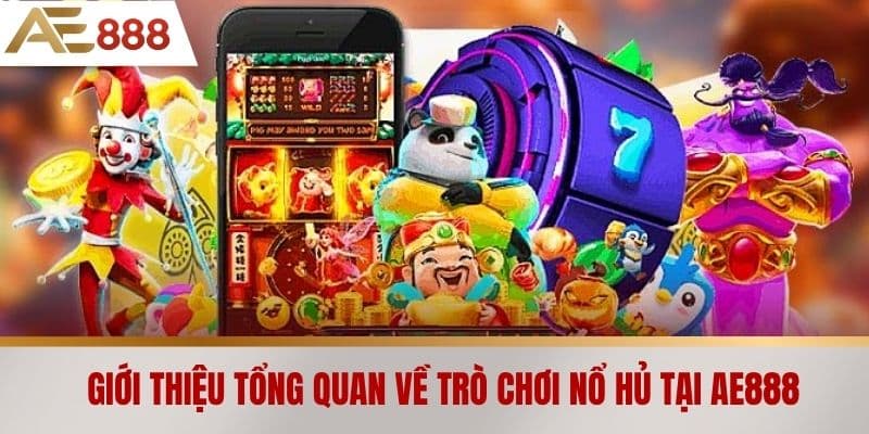 Giới thiệu tổng quan về trò chơi Nổ hủ tại AE888