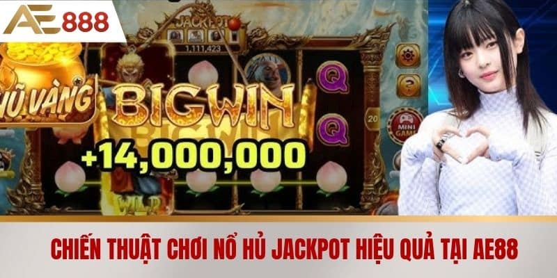 Chiến thuật chơi nổ hủ jackpot hiệu quả tại AE888