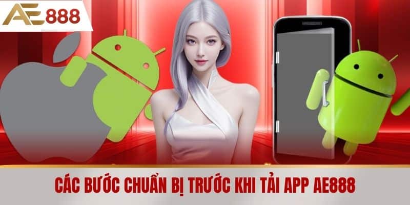 Các bước chuẩn bị trước khi Tải app AE888