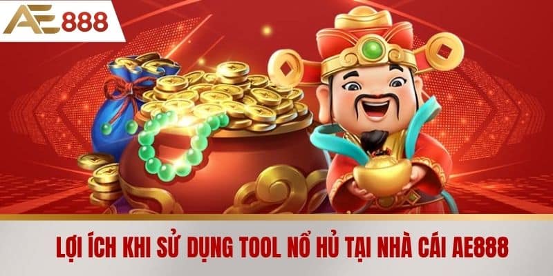 Lợi ích khi sử dụng tool nổ hủ tại nhà cái AE888