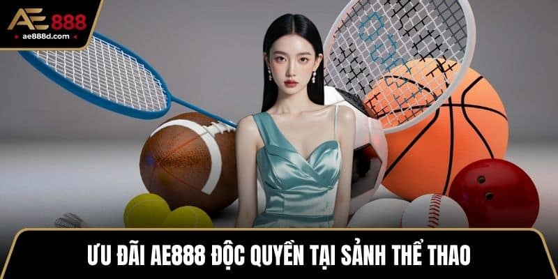 Ưu đãi AE888 độc quyền tại sảnh thể thao